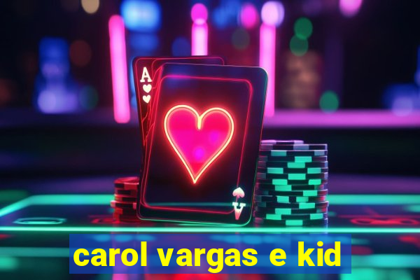 carol vargas e kid